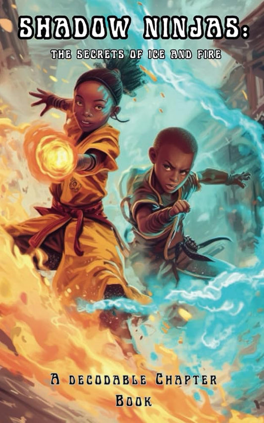 Shadow Ninjas, The Secrets of Ice and Fire: A Decodable Chapter Book for Kids in Grades 2, 3, 4, and 5 (The Science of Reading Decodable Books) cover image